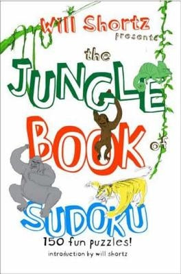 Will Shortz Presents the Jungle Book of Sudoku for Kids: 150 Fun Puzzles! by Shortz, Will