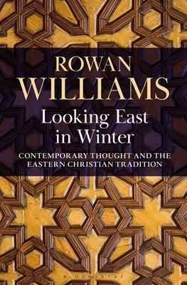 Looking East in Winter: Contemporary Thought and the Eastern Christian Tradition by Williams, Rowan