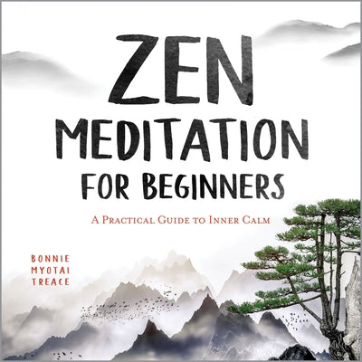 Zen Meditation for Beginners: A Practical Guide to Inner Calm by Treace, Bonnie Myotai