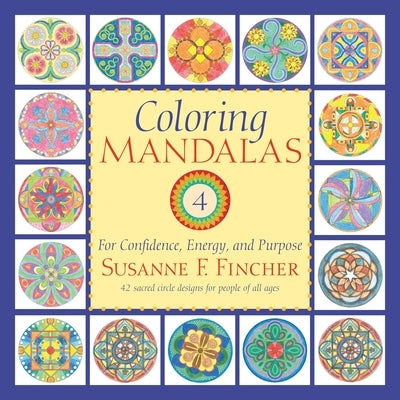 Coloring Mandalas 4: For Confidence, Energy, and Purpose by Fincher, Susanne F.