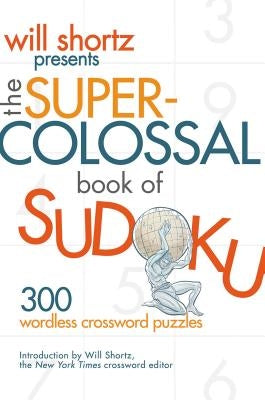 Will Shortz Presents The Super-Colossal Book of Sudoku by Shortz, Will