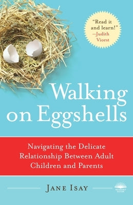 Walking on Eggshells: Navigating the Delicate Relationship Between Adult Children and Parents by Isay, Jane