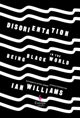 Disorientation: Being Black in the World by Williams, Ian