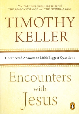 Encounters with Jesus: Unexpected Answers to Life's Biggest Questions by Keller, Timothy