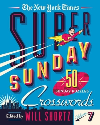 The New York Times Super Sunday Crosswords Volume 7: 50 Sunday Puzzles by New York Times