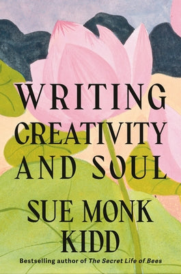 Writing Creativity and Soul by Kidd, Sue Monk