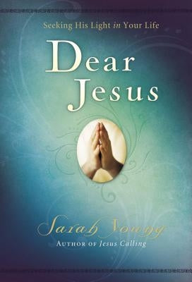 Dear Jesus, Padded Hardcover, with Scripture References: Seeking His Light in Your Life by Young, Sarah