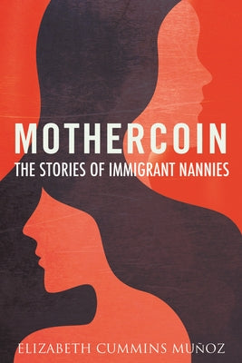 Mothercoin: The Stories of Immigrant Nannies by Cummins Muñoz, Elizabeth