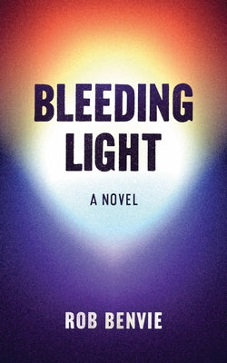 Bleeding Light by Benvie, Rob