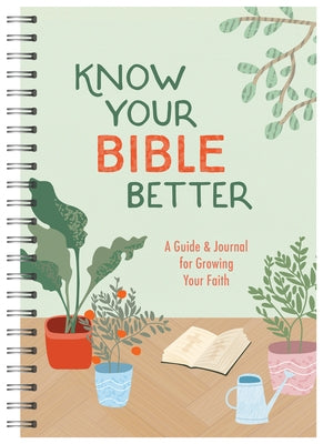 Know Your Bible Better: A Guide and Journal for Growing Your Faith by Compiled by Barbour Staff