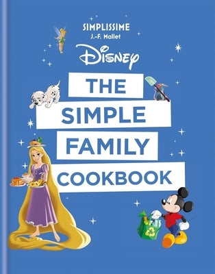 Disney: The Simple Family Cookbook by Mallet, J-F