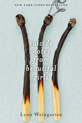 Suicide Notes from Beautiful Girls by Weingarten, Lynn