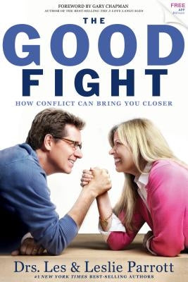 The Good Fight: How Conflict Can Bring You Closer by Parrott, Leslie