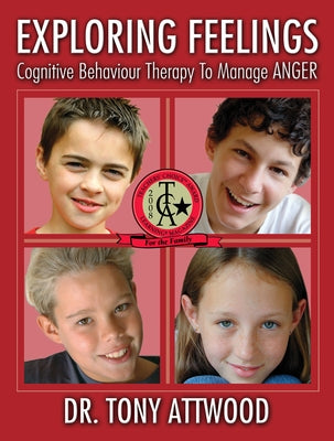 Exploring Feelings: Anger: Cognitive Behaviour Therapy to Manage Anger by Attwood, Tony