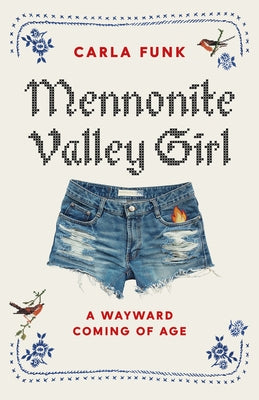 Mennonite Valley Girl: A Wayward Coming of Age by Funk, Carla
