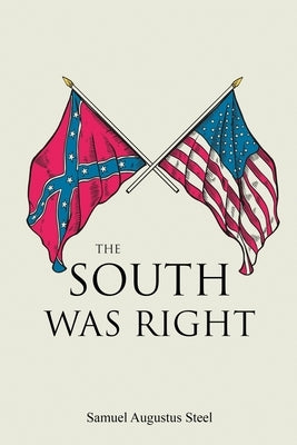 The South Was Right by Steel, Samuel Augustus
