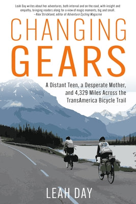 Changing Gears: A Distant Teen, a Desperate Mother, and 4,329 Miles Across the Transamerica Bicycle Trail by Day, Leah