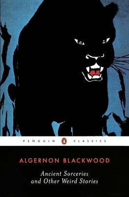 Ancient Sorceries and Other Weird Stories by Blackwood, Algernon