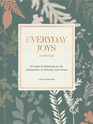 Everyday Joys Devotional: 40 Days of Reflecting on the Intersection of Ordinary and Divine by Fortner, Tama