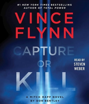 Capture or Kill: A Mitch Rapp Novel by Don Bentley by Flynn, Vince