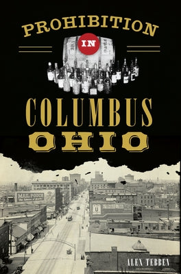 Prohibition in Columbus, Ohio by Tebben, Alex