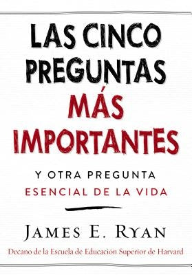 Cinco Preguntas Más Importantes: Y Otra Pregunta Esencial de la Vida by Ryan, James E.