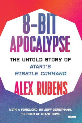 8-Bit Apocalypse: The Untold Story of Atari's Missile Command by Rubens, Alex