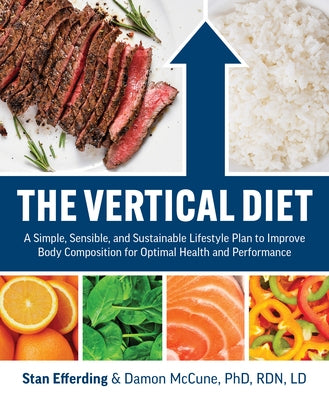 The Vertical Diet: A Simple, Sensible, and Sustainable Lifestyle Plan to Improve Body Composition F or Optimal Health and Performance by Efferding, Stan