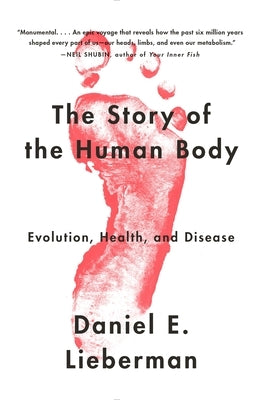 The Story of the Human Body: Evolution, Health, and Disease by Lieberman, Daniel E.