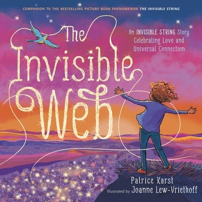 The Invisible Web: An Invisible String Story Celebrating Love and Universal Connection by Karst, Patrice