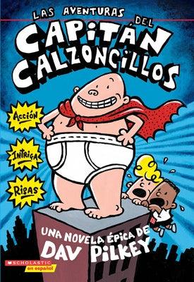 Las Aventuras del Capit?n Calzoncillos: Spanish Language Edition of the Adventures of Captain Underpants (Captain Underpants #1): Volume 1 by Pilkey, Dav