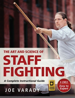 The Art and Science of Staff Fighting: A Complete Instructional Guide by Varady