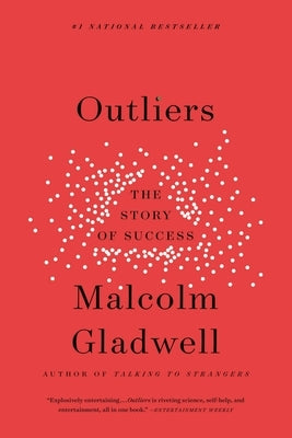 Outliers: The Story of Success by Gladwell, Malcolm
