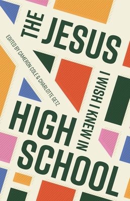 The Jesus I Wish I Knew in High School by Cole, Cameron