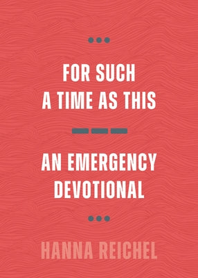 For Such a Time as This: An Emergency Devotional by Reichel, Hanna