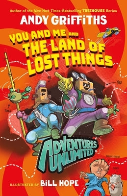 Adventures Unlimited: You and Me and the Land of Lost Things by Griffiths, Andy
