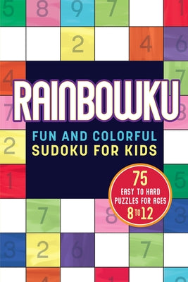 Rainbowku: Fun and Colorful Sudoku for Kids by Rockridge Press