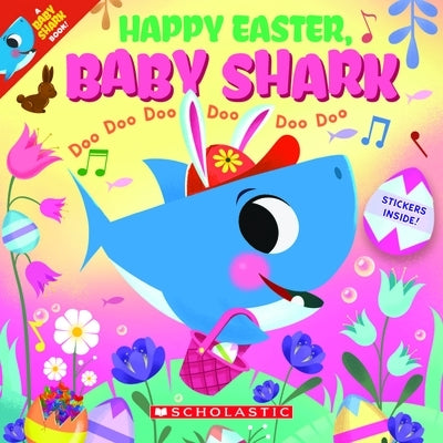 Happy Easter, Baby Shark!: Doo Doo Doo Doo Doo Doo (a Baby Shark Book) by Bajet, John John