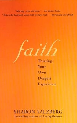 Faith Faith: Trusting Your Own Deepest Experience Trusting Your Own Deepest Experience by Salzberg, Sharon