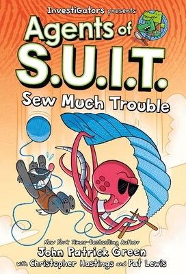 Investigators: Agents of S.U.I.T.: Sew Much Trouble by Green, John Patrick