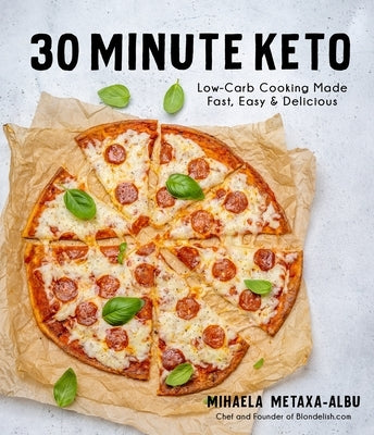 30-Minute Keto: Low-Carb Cooking Made Fast, Easy & Delicious by Metaxa-Albu, Mihaela