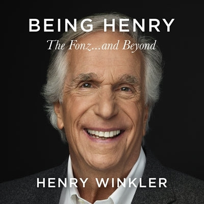 Being Henry: The Fonz . . . and Beyond by Winkler, Henry