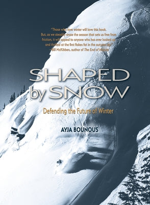 Shaped by Snow: Defending the Future of Winter by Bounous, Ayja