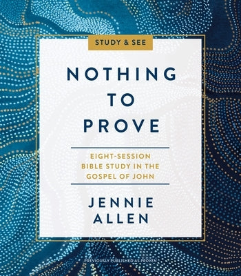 Nothing to Prove Bible Study Guide Plus Streaming Video: Eight-Session Bible Study in the Gospel of John by Allen, Jennie