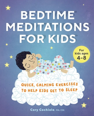 Bedtime Meditations for Kids: Quick, Calming Exercises to Help Kids Get to Sleep by Cochiolo, Cory