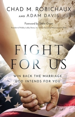 Fight for Us: Win Back the Marriage God Intends for You by Robichaux, Chad