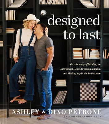 Designed to Last: Our Journey of Building an Intentional Home, Growing in Faith, and Finding Joy in the In-Between by Petrone, Ashley