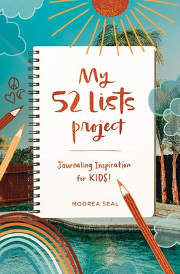 My 52 Lists Project: Journaling Inspiration for Kids!: A Weekly Guided Journal for Kids to Express Themselves and Practice Mindfulness, Gratitude and by Seal, Moorea