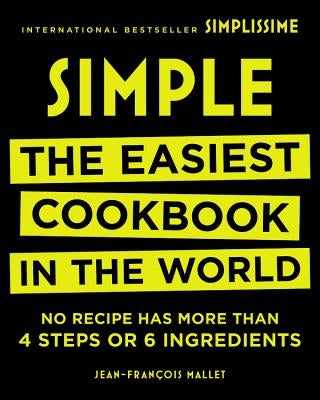 Simple: The Easiest Cookbook in the World by Mallet, Jean-Francois