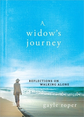 A Widow's Journey: Reflections on Walking Alone by Roper, Gayle